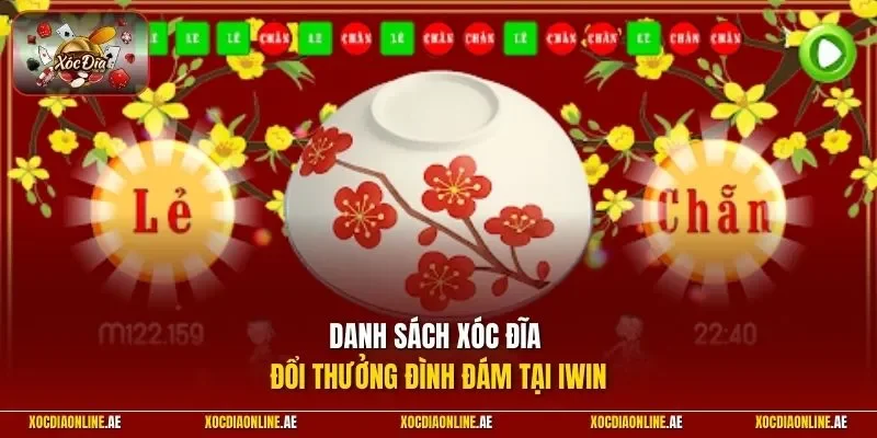 Danh sách xóc đĩa đổi thưởng đình đám tại IWIN